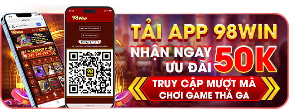 Tải App 98win – Nhận Ngay 50k