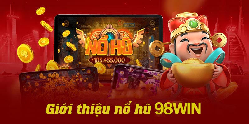 Những thông tin giới thiệu tổng quan về hạng mục nụ hũ 98win