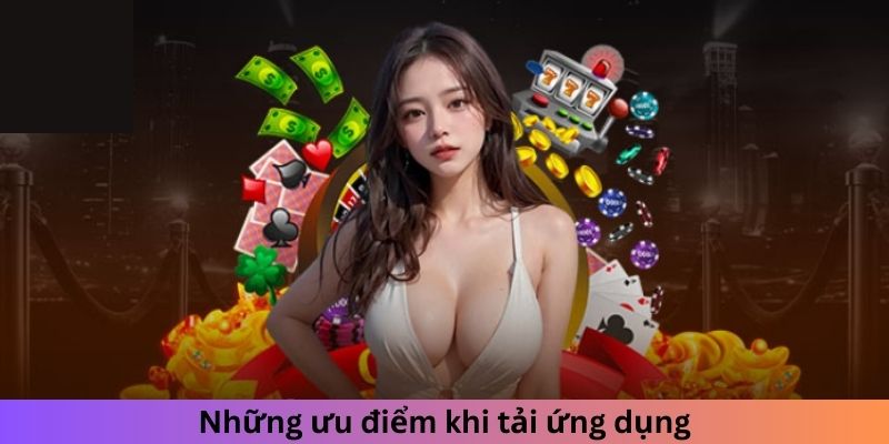 Những ưu điểm khi tải ứng dụng 98win